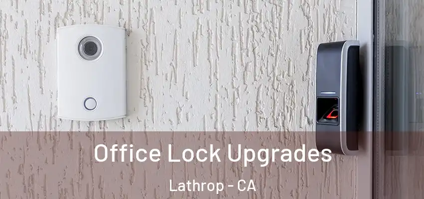  Office Lock Upgrades Lathrop - CA